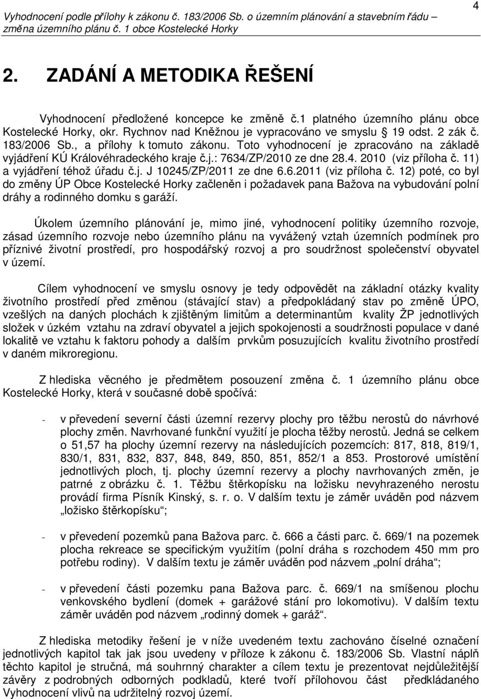 11) a vyjádření téhož úřadu č.j. J 10245/ZP/2011 ze dne 6.6.2011 (viz příloha č.