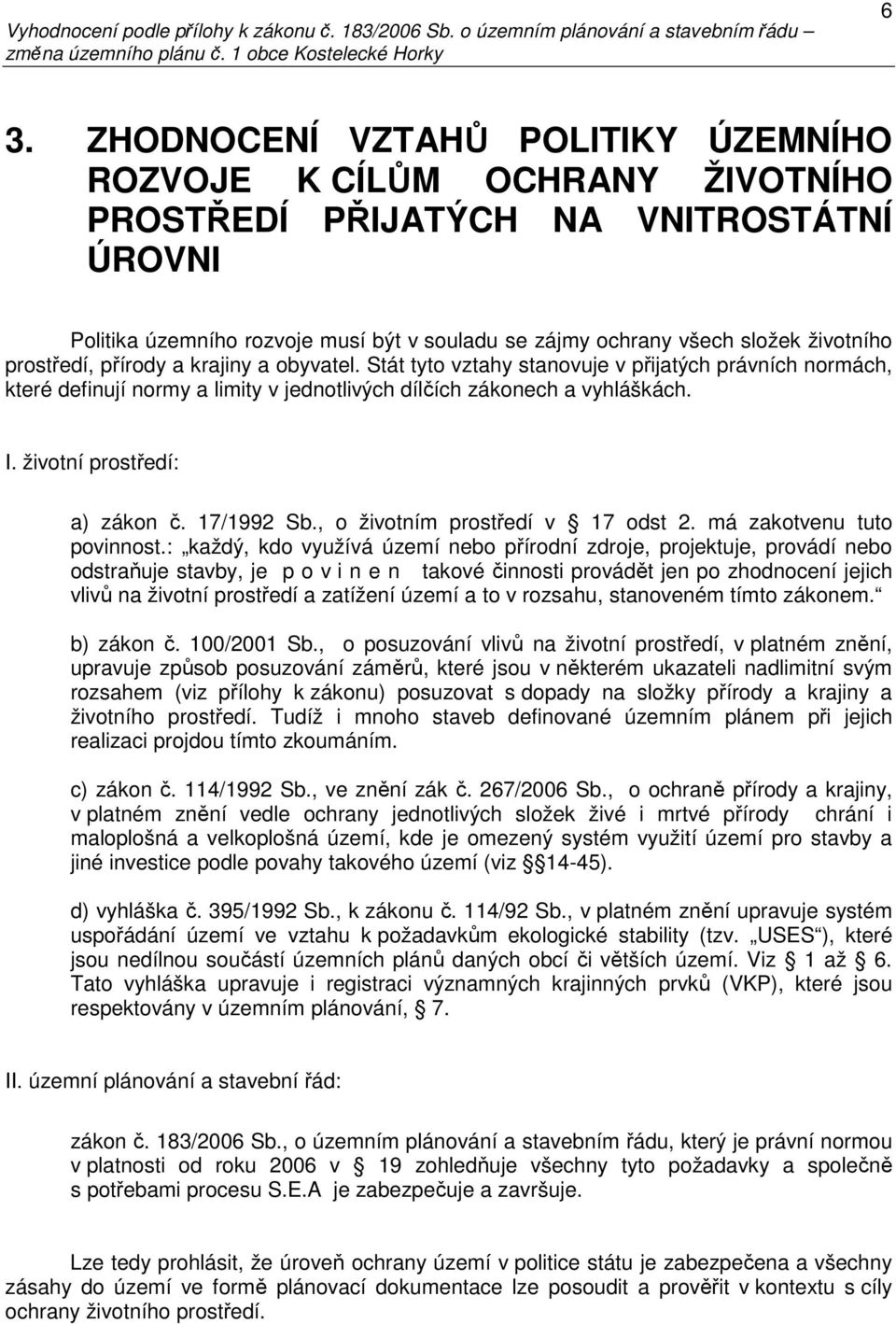 životní prostředí: a) zákon č. 17/1992 Sb., o životním prostředí v 17 odst 2. má zakotvenu tuto povinnost.