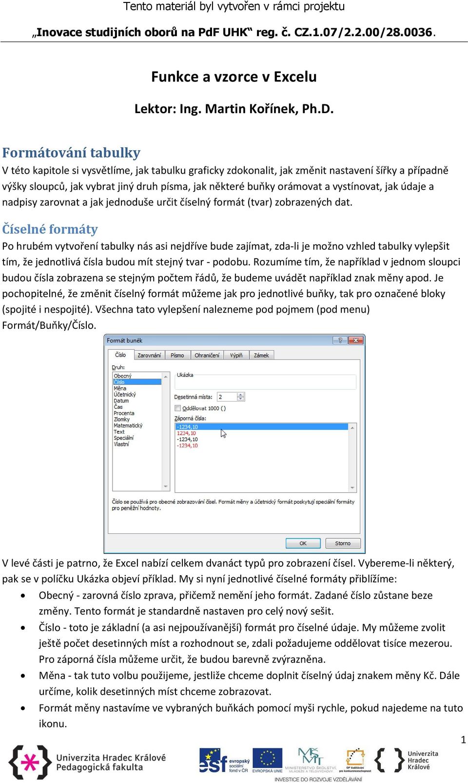 vystínovat, jak údaje a nadpisy zarovnat a jak jednoduše určit číselný formát (tvar) zobrazených dat.