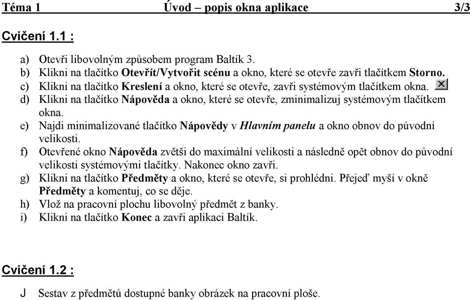 e) Najdi minimalizované tlačítko Nápovědy v Hlavním panelu a okno obnov do původní velikosti.