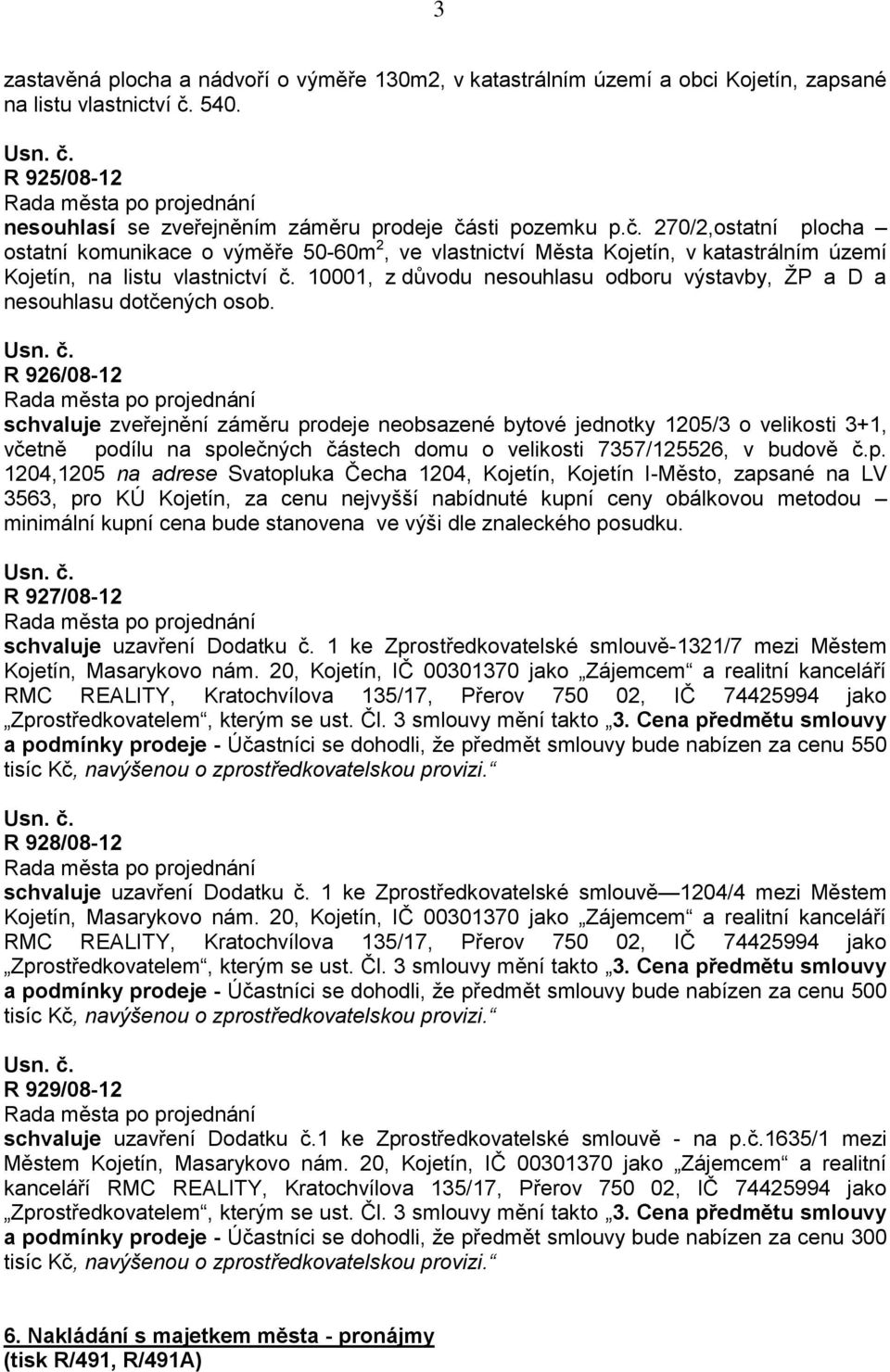 sti pozemku p.č. 270/2,ostatní plocha ostatní komunikace o výměře 50-60m 2, ve vlastnictví Města Kojetín, v katastrálním území Kojetín, na listu vlastnictví č.