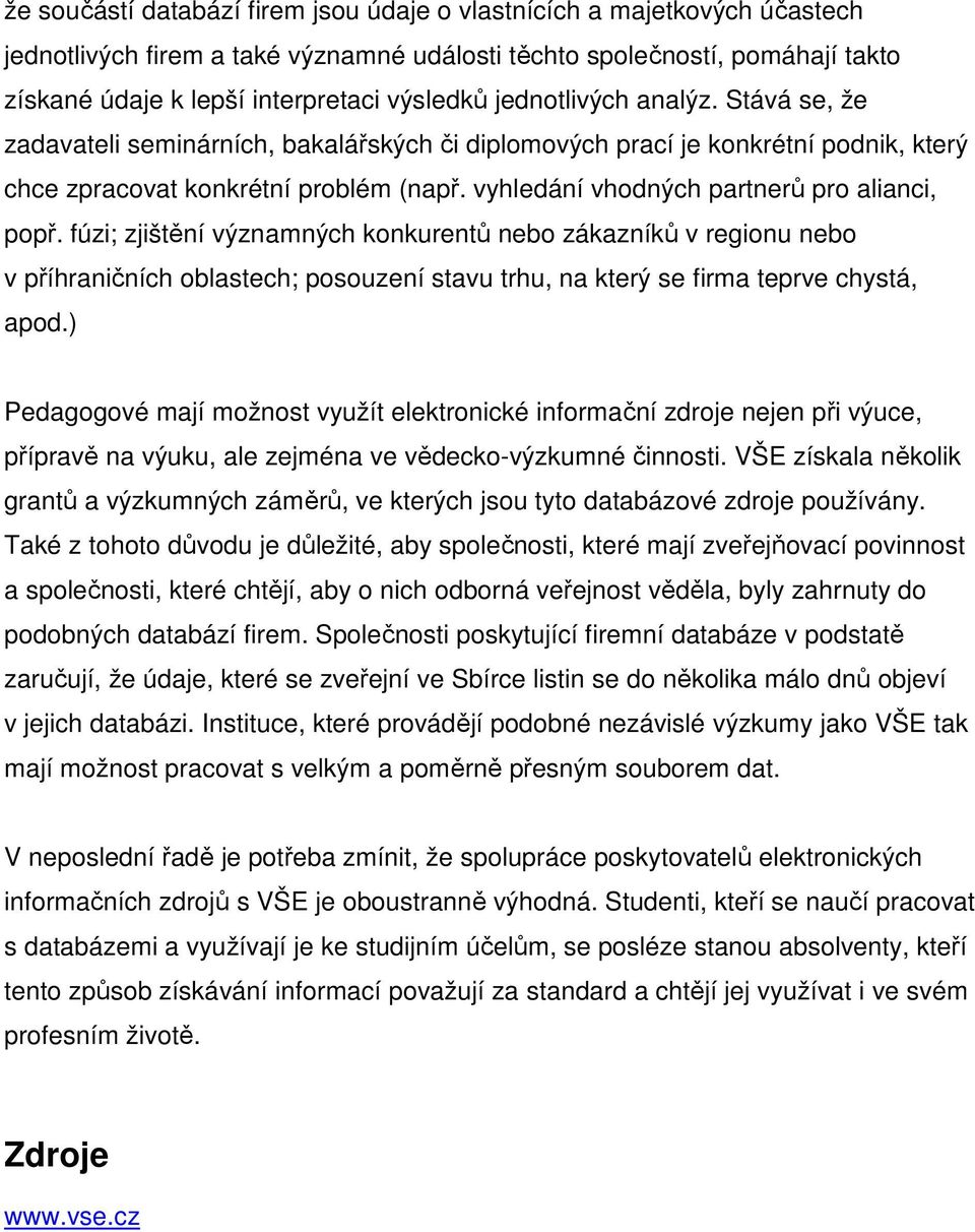 vyhledání vhodných partnerů pro alianci, popř.