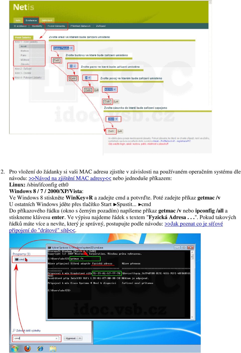 Poté zadejte příkaz getmac /v U ostatních Windows jděte přes tlačítko Start Spustit.