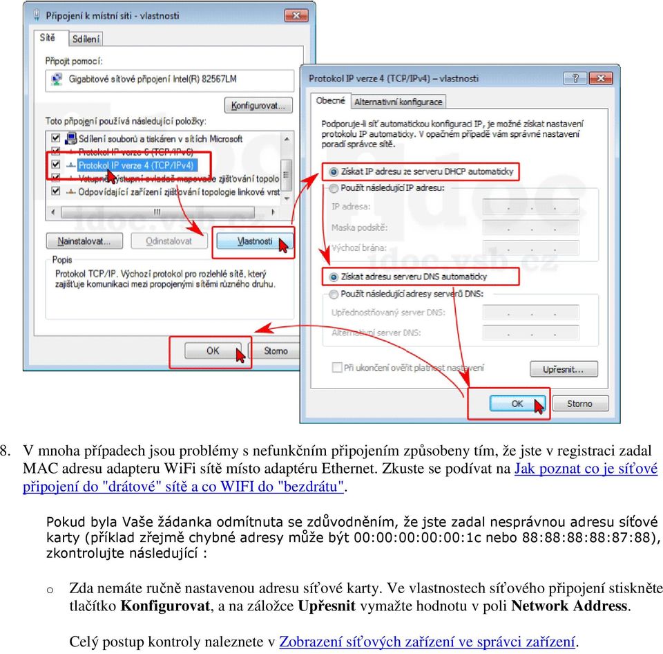 Pokud byla Vaše žádanka odmítnuta se zdůvodněním, že jste zadal nesprávnou adresu síťové karty (příklad zřejmě chybné adresy může být 00:00:00:00:00:1c nebo 88:88:88:88:87:88),