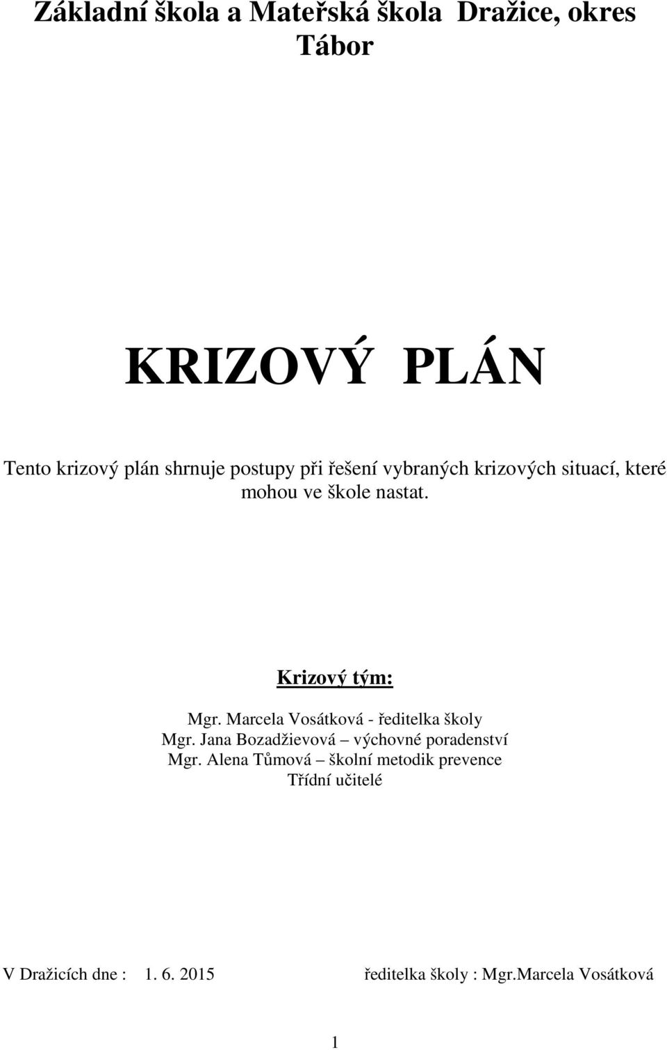 Marcela Vosátková - ředitelka školy Mgr. Jana Bozadžievová výchovné poradenství Mgr.