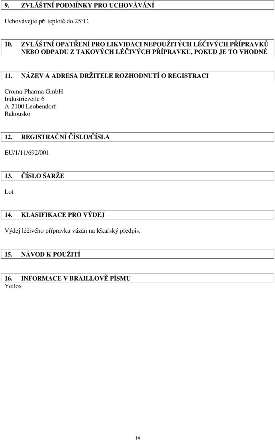 NÁZEV A ADRESA DRŽITELE ROZHODNUTÍ O REGISTRACI Croma-Pharma GmbH Industriezeile 6 A-2100 Leobendorf Rakousko 12.