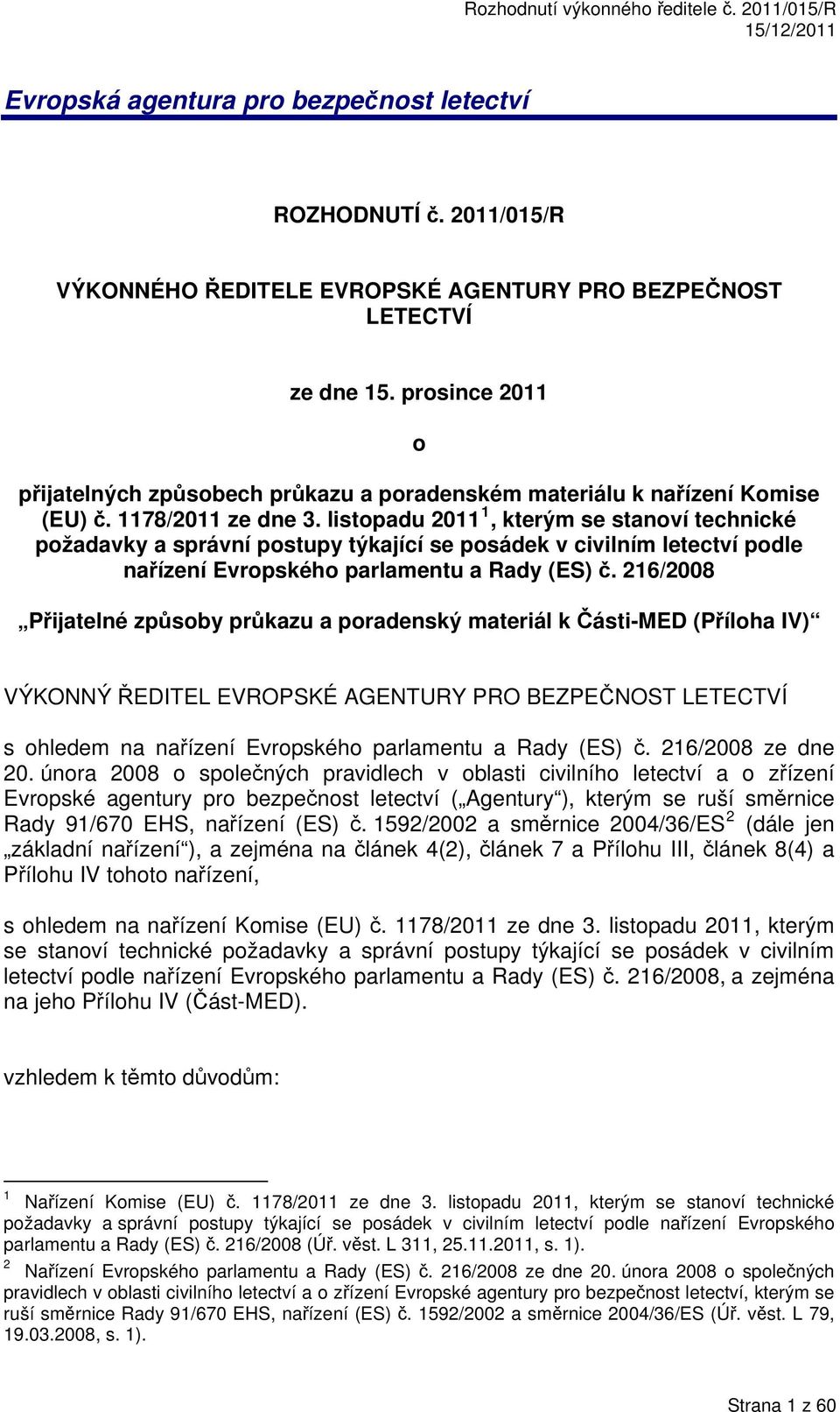 listopadu 2011 1, kterým se stanoví technické požadavky a správní postupy týkající se posádek v civilním letectví podle nařízení Evropského parlamentu a Rady (ES) č.