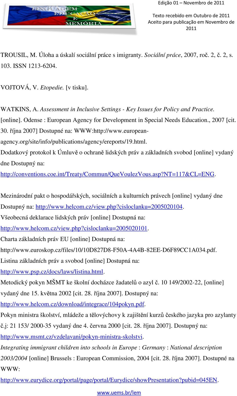 října 2007] Dostupné na: WWW:http://www.europeanagency.org/site/info/publications/agency/ereports/19.html.