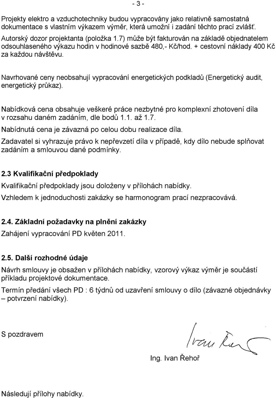 Navrhované ceny neobsahují vypracování energetických podkladů (Energetický audit, energetický průkaz).