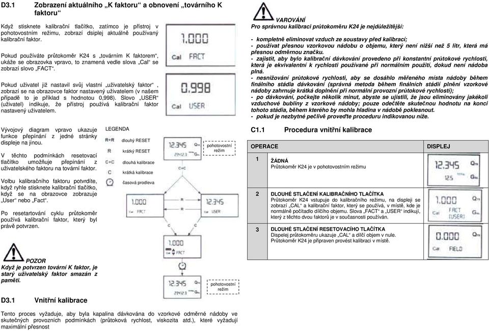 Pokud uživatel již nastavil svůj vlastní uživatelský faktor, zobrazí se na obrazovce faktor nastavený uživatelem (v našem případě to je příklad s hodnotou 0,998).