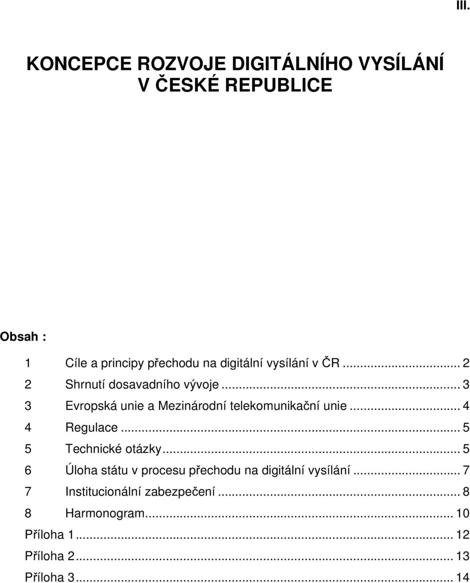 .. 3 3 Evropská unie a Mezinárodní telekomunikační unie... 4 4 Regulace... 5 5 Technické otázky.