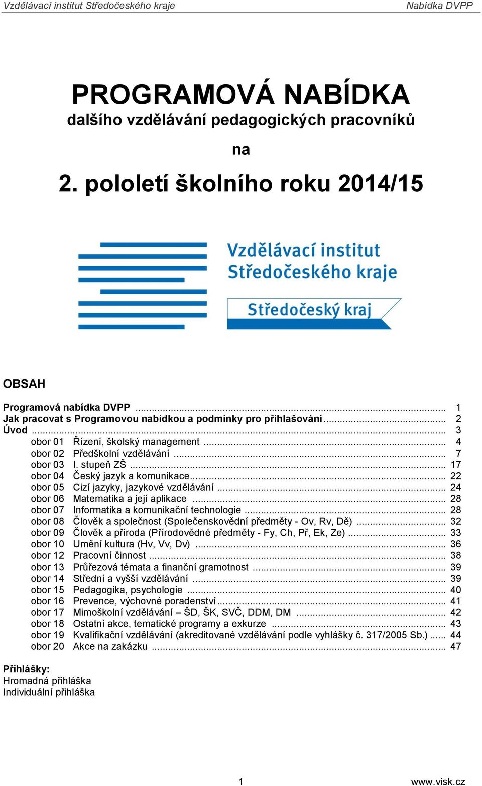 .. 24 obor 06 Matematika a její aplikace... 28 obor 07 Informatika a komunikační technologie... 28 obor 08 Člověk a společnost (Společenskovědní předměty - Ov, Rv, Dě).