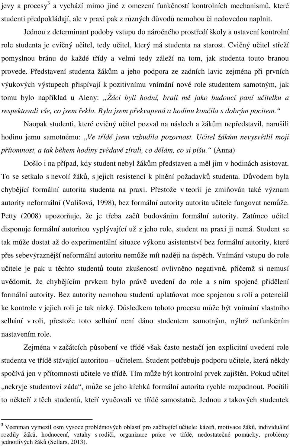 Cvičný učitel střeží pomyslnou bránu do každé třídy a velmi tedy záleží na tom, jak studenta touto branou provede.