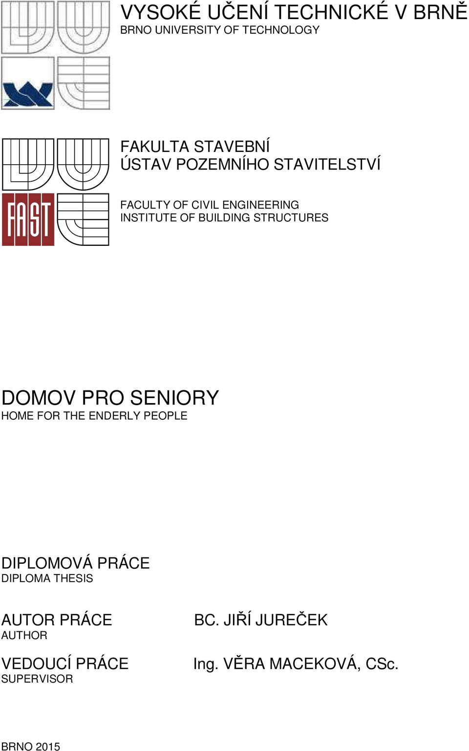 DOMOV PRO SENIORY HOME FOR THE ENDERLY PEOPLE DIPLOMOVÁ PRÁCE DIPLOMA THESIS AUTOR