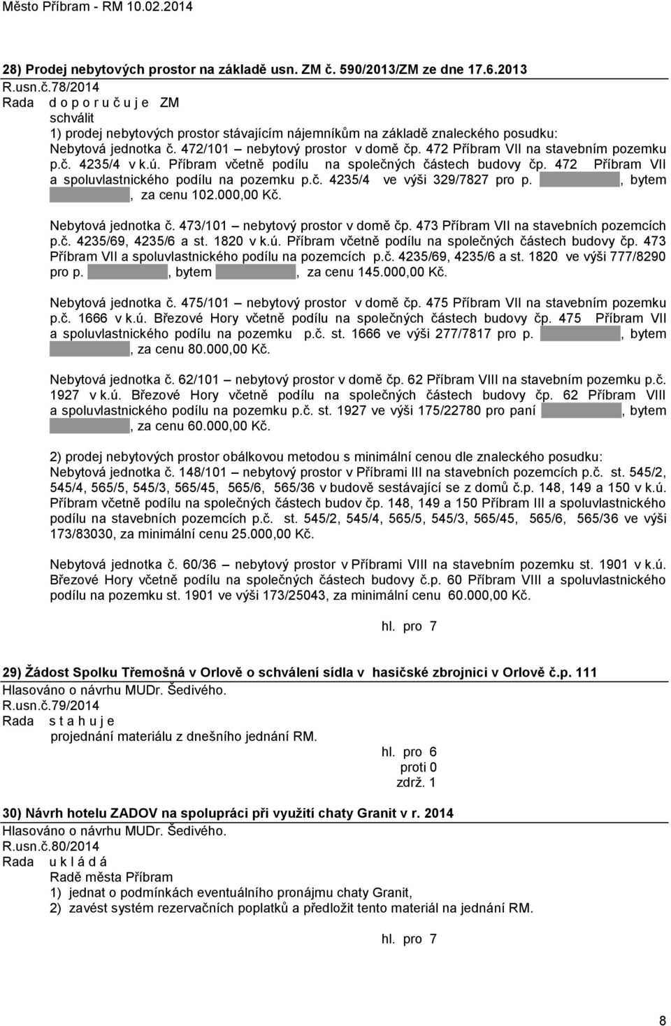 472 Příbram VII a spoluvlastnického podílu na pozemku p.č. 4235/4 ve výši 329/7827 pro p., bytem, za cenu 102.000,00 Kč. Nebytová jednotka č. 473/101 nebytový prostor v domě čp.