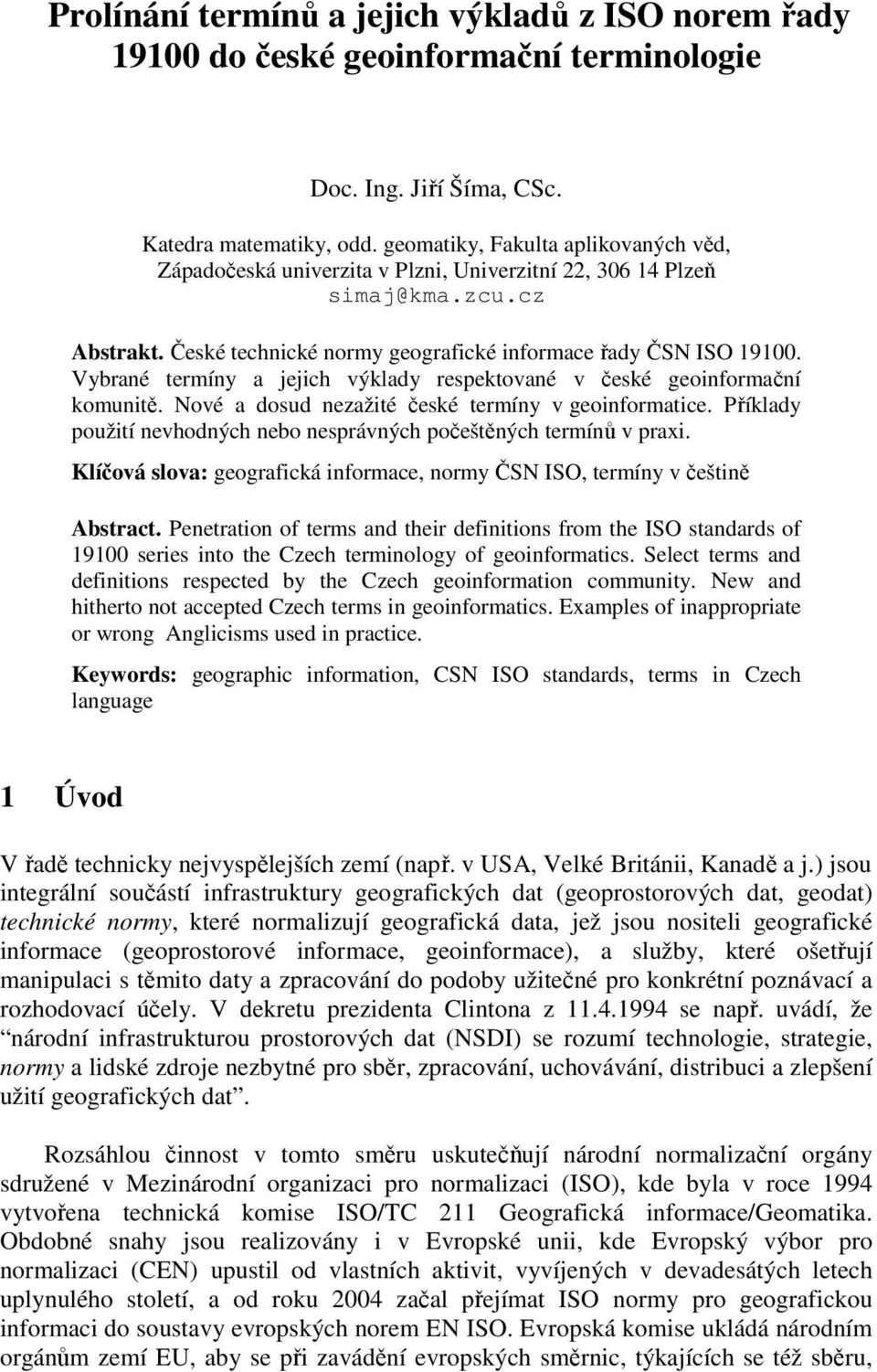 Vybrané termíny a jejich výklady respektované v české geoinformační komunitě. Nové a dosud nezažité české termíny v geoinformatice.