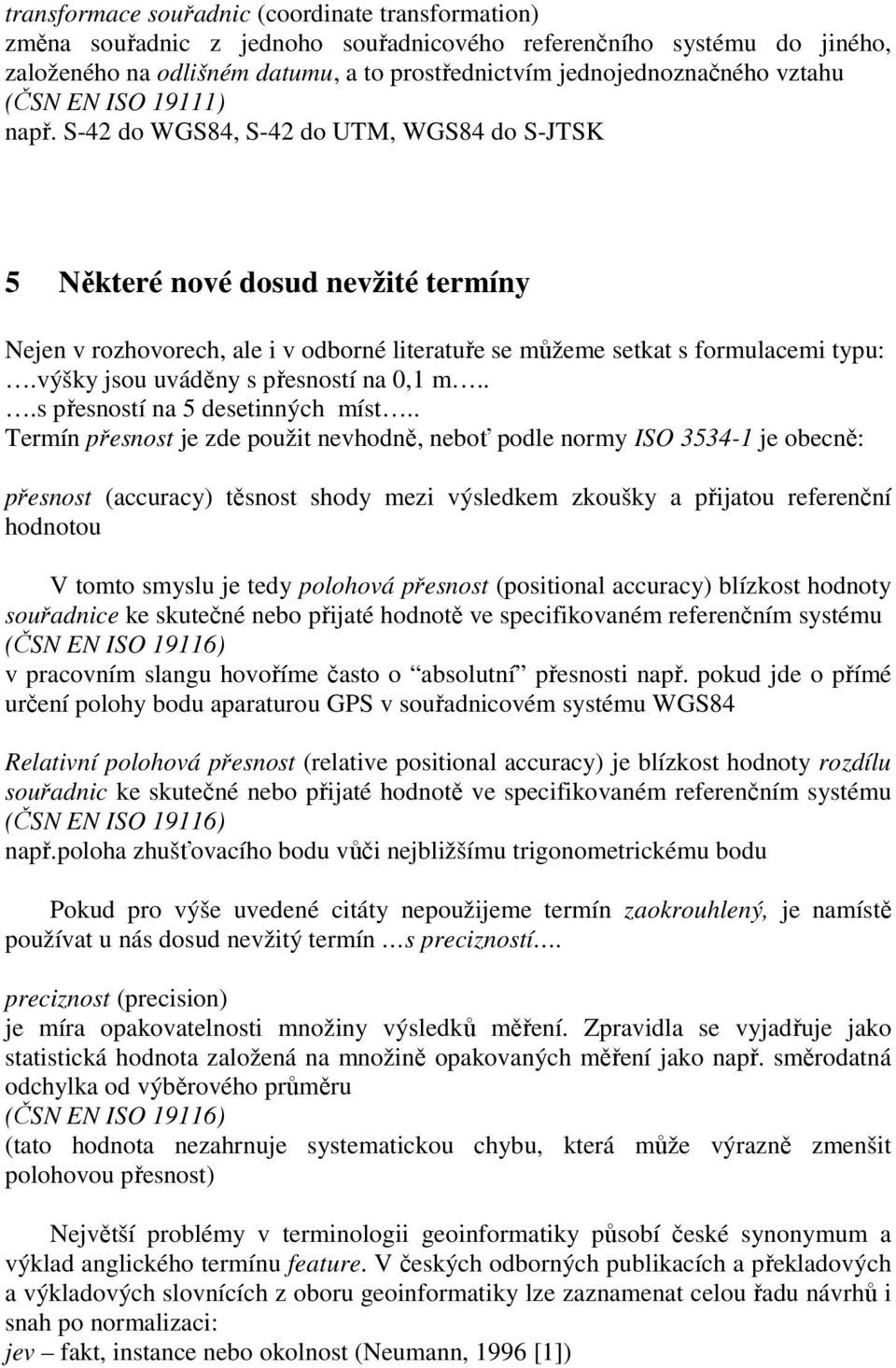 výšky jsou uváděny s přesností na 0,1 m...s přesností na 5 desetinných míst.