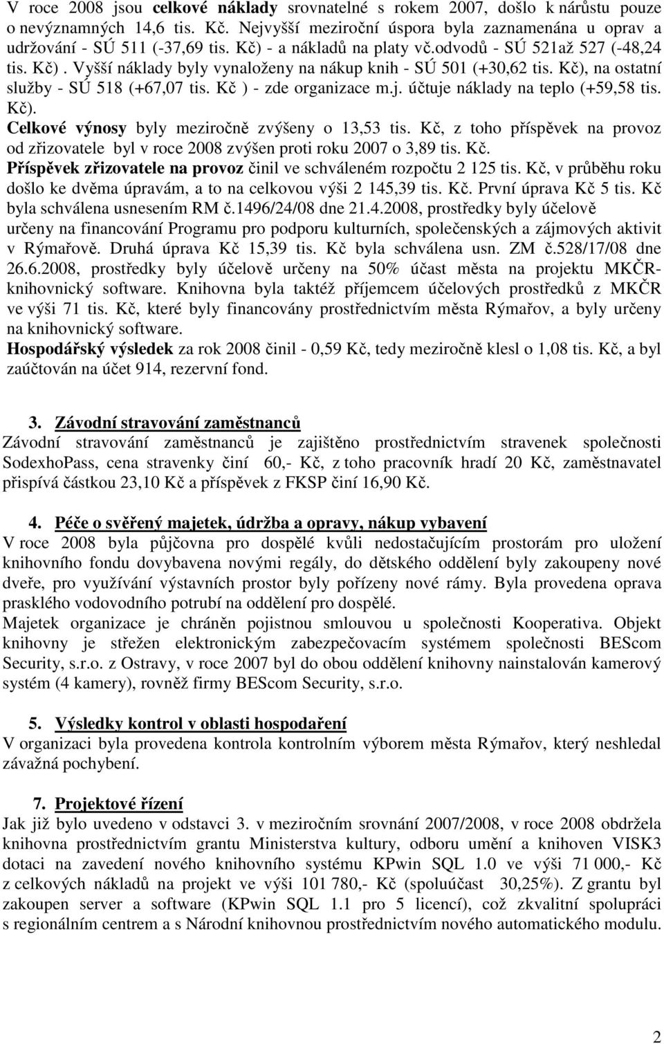 Kč ) - zde organizace m.j. účtuje náklady na teplo (+59,58 tis. Kč). Celkové výnosy byly meziročně zvýšeny o 13,53 tis.