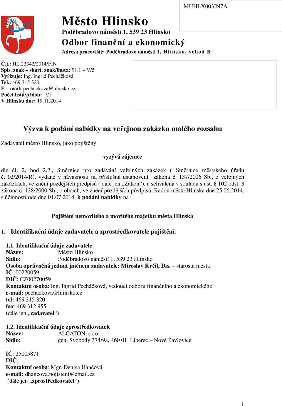 Zadavatel město, jako pojištěný vyzývá zájemce dle čl. 2, bod 2.2., Směrnice pro zadávání veřejných zakázek ( Směrnice městského úřadu č.