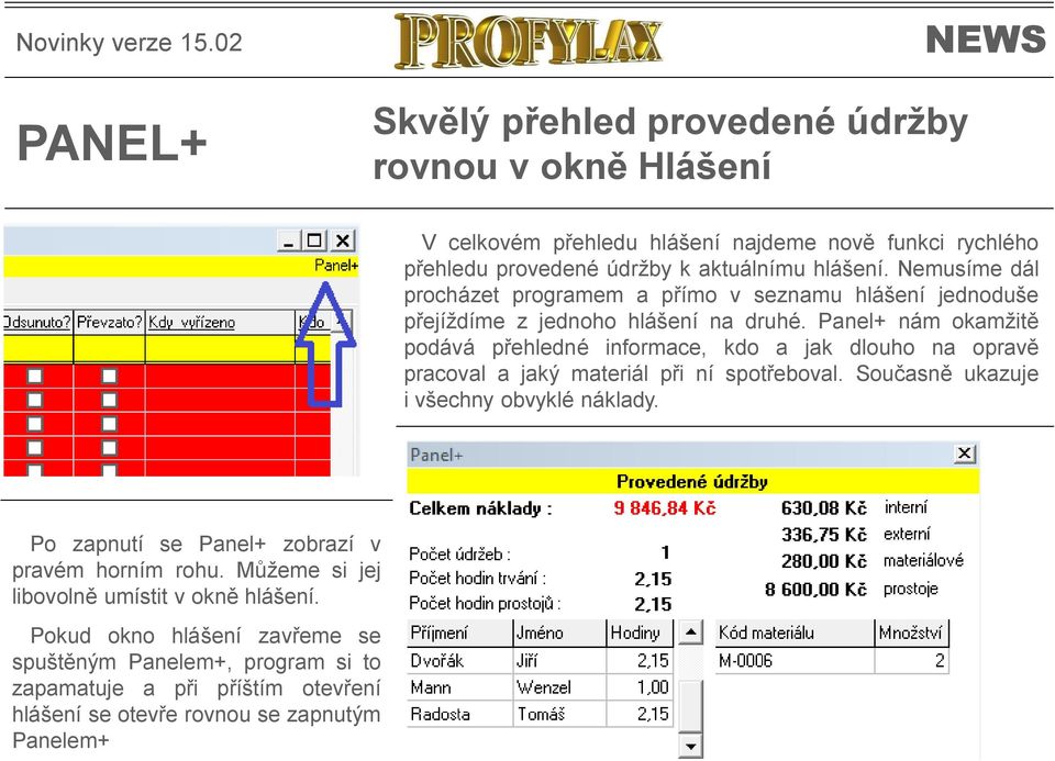 Panel+ nám okamžitě podává přehledné informace, kdo a jak dlouho na opravě pracoval a jaký materiál při ní spotřeboval. Současně ukazuje i všechny obvyklé náklady.