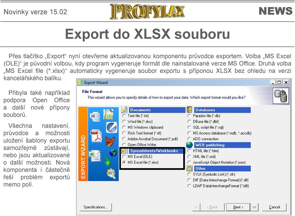 xlsx) automaticky vygeneruje soubor exportu s příponou XLSX bez ohledu na verzi kancelářského balíku.