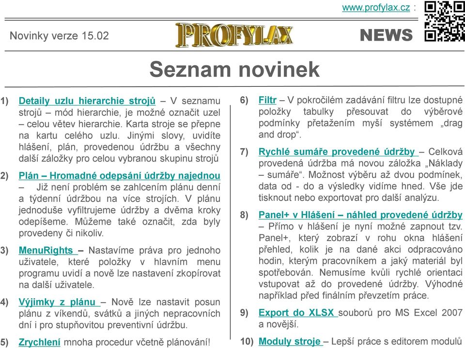 týdenní údržbou na více strojích. V plánu jednoduše vyfiltrujeme údržby a dvěma kroky odepíšeme. Můžeme také označit, zda byly provedeny či nikoliv.