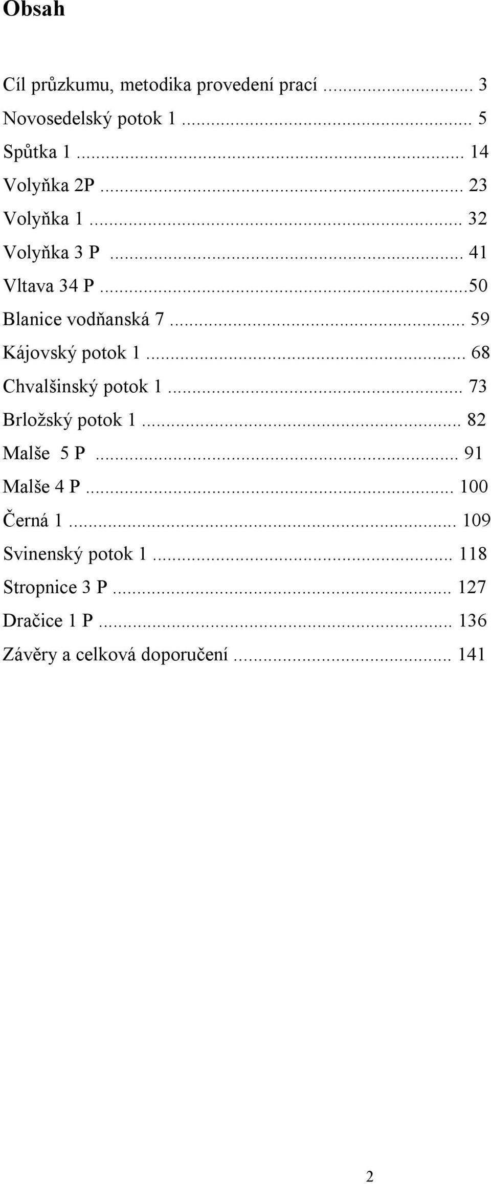 .. 68 Chvalšinský potok 1... 73 Brložský potok 1... 82 Malše 5 P... 91 Malše 4 P... 100 Černá 1.