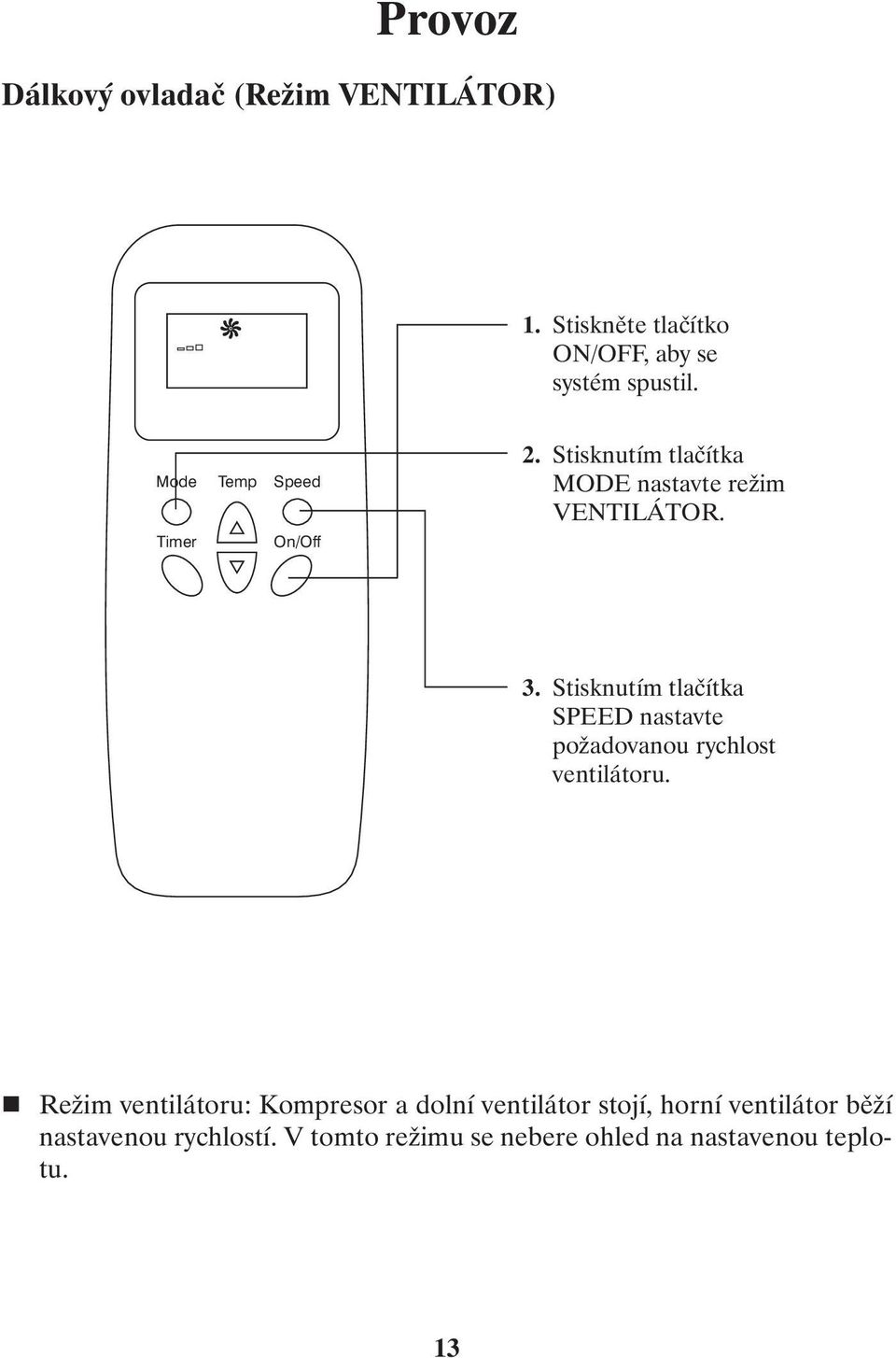 Stisknutím tlačítka SPEED nastavte požadovanou rychlost ventilátoru.