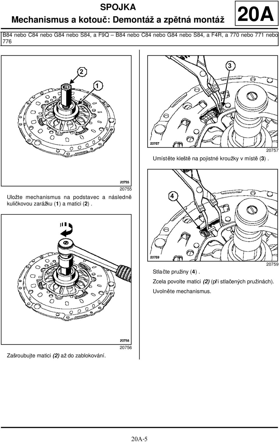 20757 20755 Uložte mechanismus na podstavec a následně kuličkovou zarážku (1) a matici (2). 4 Stlačte pružiny (4).