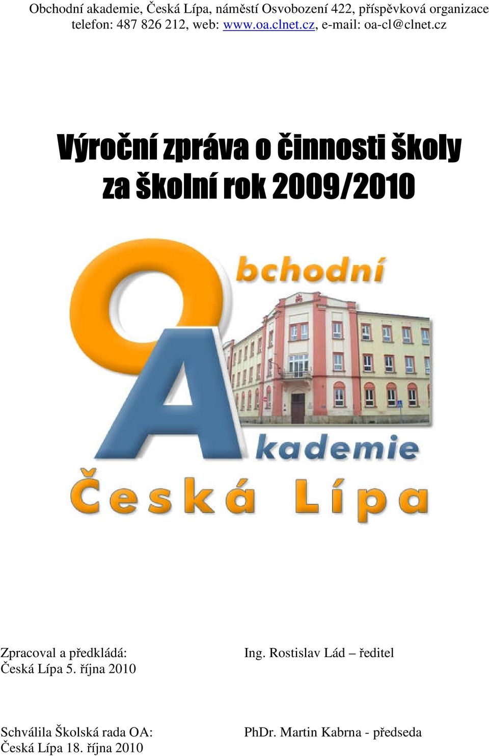 cz Výroční zpráva o činnosti školy za školní rok 2009/2010 Zpracoval a předkládá: Česká