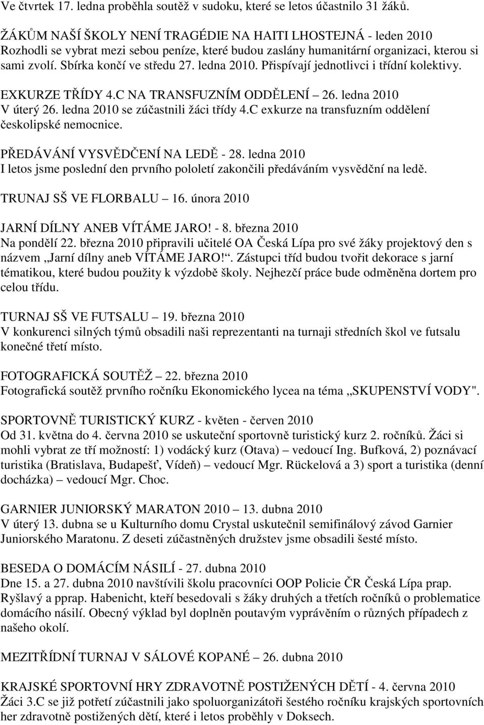 ledna 2010. Přispívají jednotlivci i třídní kolektivy. EXKURZE TŘÍDY 4.C NA TRANSFUZNÍM ODDĚLENÍ 26. ledna 2010 V úterý 26. ledna 2010 se zúčastnili žáci třídy 4.