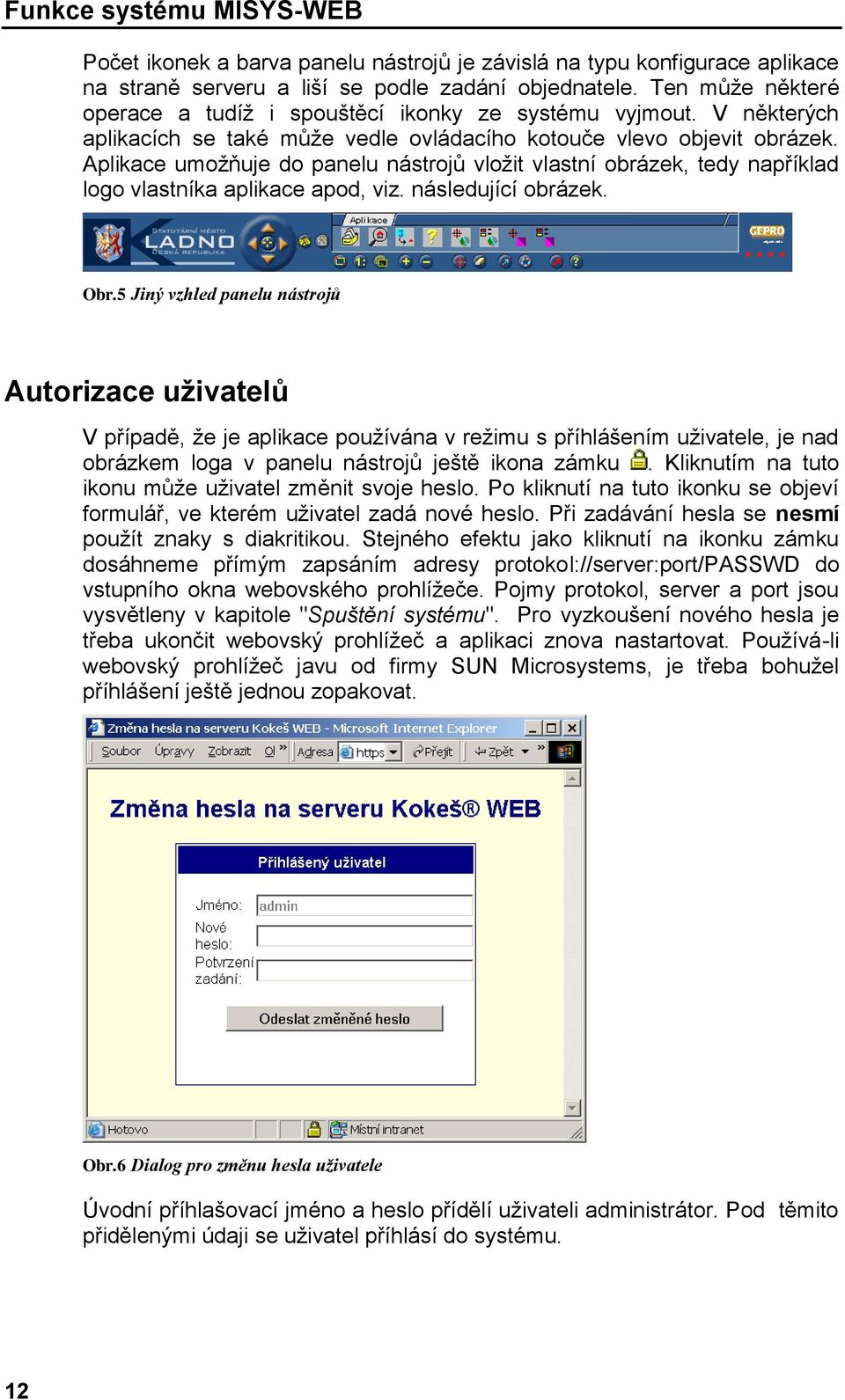 Aplikace umožňuje do panelu nástrojů vložit vlastní obrázek, tedy například logo vlastníka aplikace apod, viz. následující obrázek. Obr.