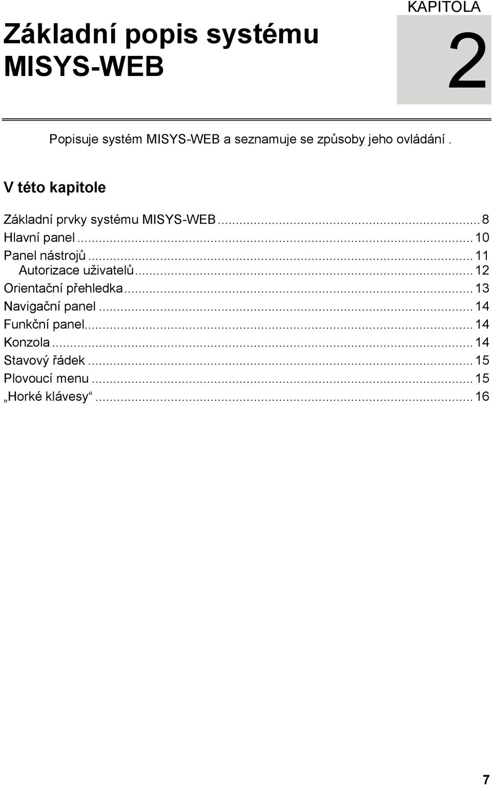 .. 10 Panel nástrojů... 11 Autorizace uživatelů... 12 Orientační přehledka.