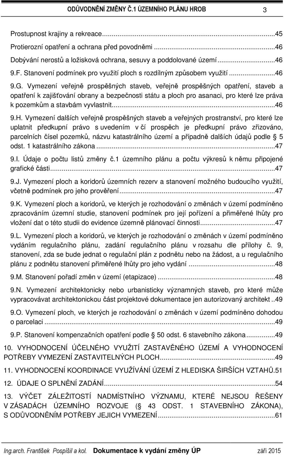 Vymezení veřejně prospěšných staveb, veřejně prospěšných opatření, staveb a opatření k zajišťování obrany a bezpečnosti státu a ploch pro asanaci, pro které lze práva k pozemkům a stavbám vyvlastnit.