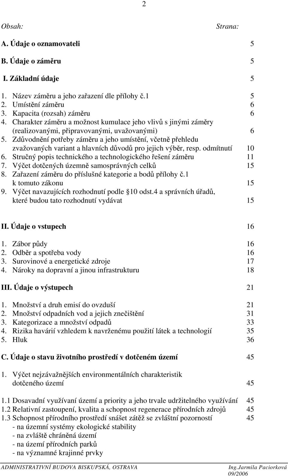 Zdůvodnění potřeby záměru a jeho umístění, včetně přehledu zvažovaných variant a hlavních důvodů pro jejich výběr, resp. odmítnutí 10 6. Stručný popis technického a technologického řešení záměru 11 7.