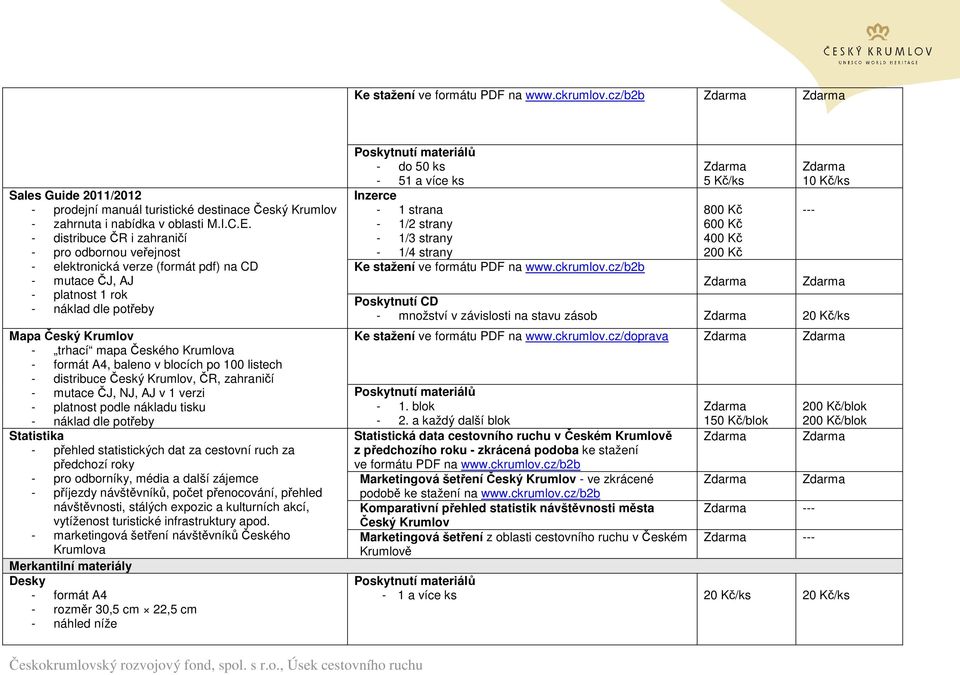 formát A4, baleno v blocích po 100 listech - distribuce Český Krumlov, ČR, zahraničí v 1 verzi - platnost podle nákladu tisku - náklad dle potřeby Statistika - přehled statistických dat za cestovní