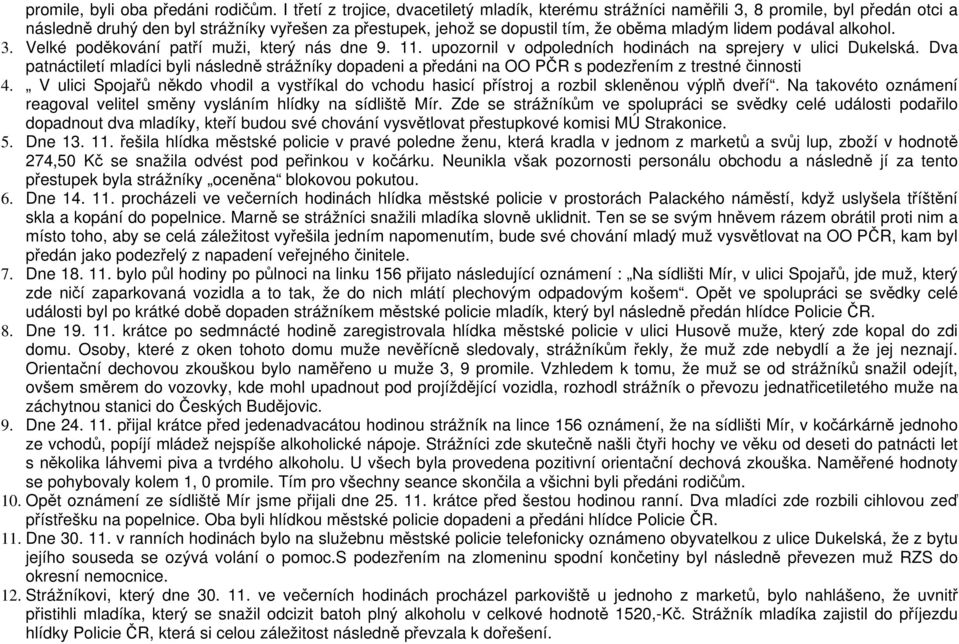 podával alkohol. 3. Velké poděkování patří muži, který nás dne 9. 11. upozornil v odpoledních hodinách na sprejery v ulici Dukelská.