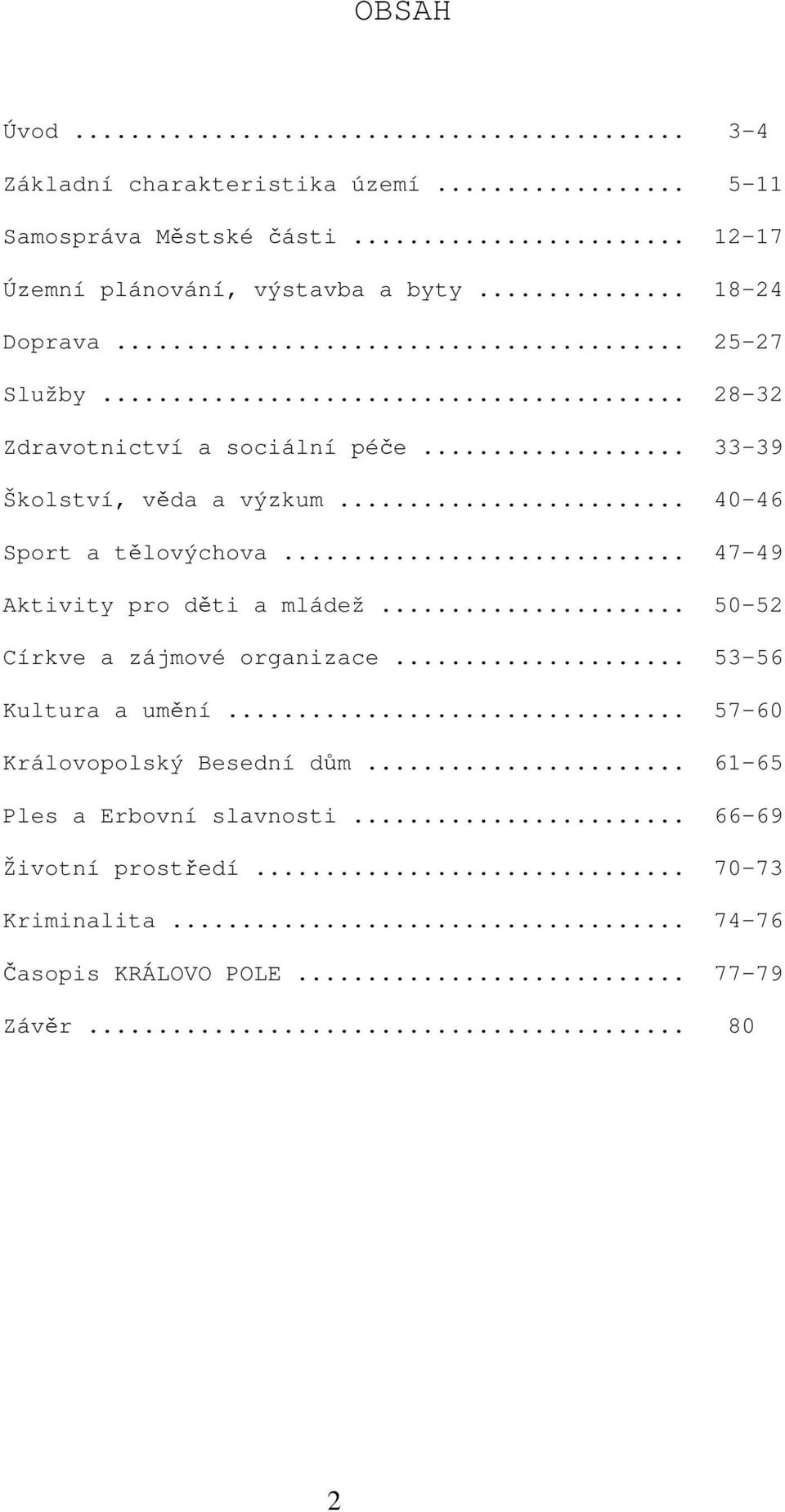 .. 47-49 Aktivity pro děti a mládež... 50-52 Církve a zájmové organizace... 53-56 Kultura a umění... 57-60 Královopolský Besední dům.