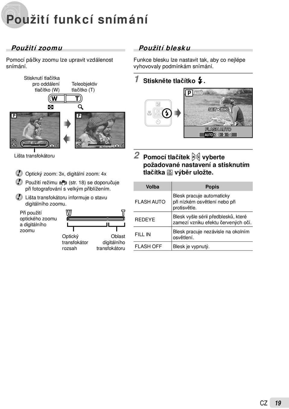 # $ 10M NORM IN 4 10M NORM IN 4 Lišta transfokátoru Optický zoom: 3x, digitální zoom: 4x Použití režimu h (str. 18) se doporučuje při fotografování s velkým přiblížením.