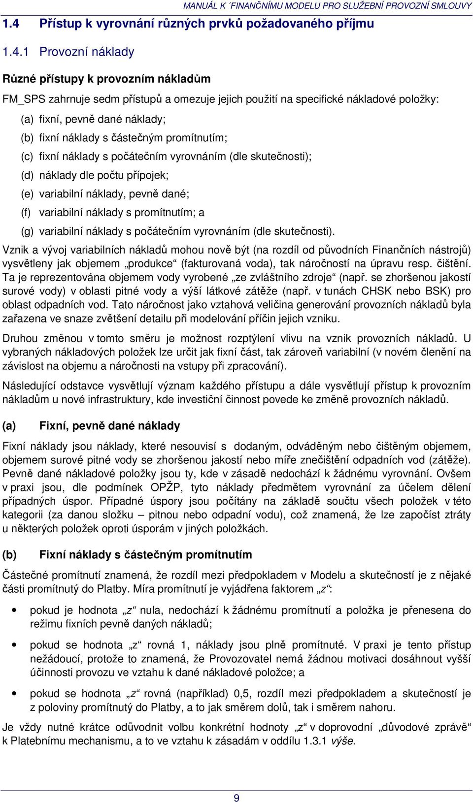 pevně dané; (f) variabilní náklady s promítnutím; a (g) variabilní náklady s počátečním vyrovnáním (dle skutečnosti).