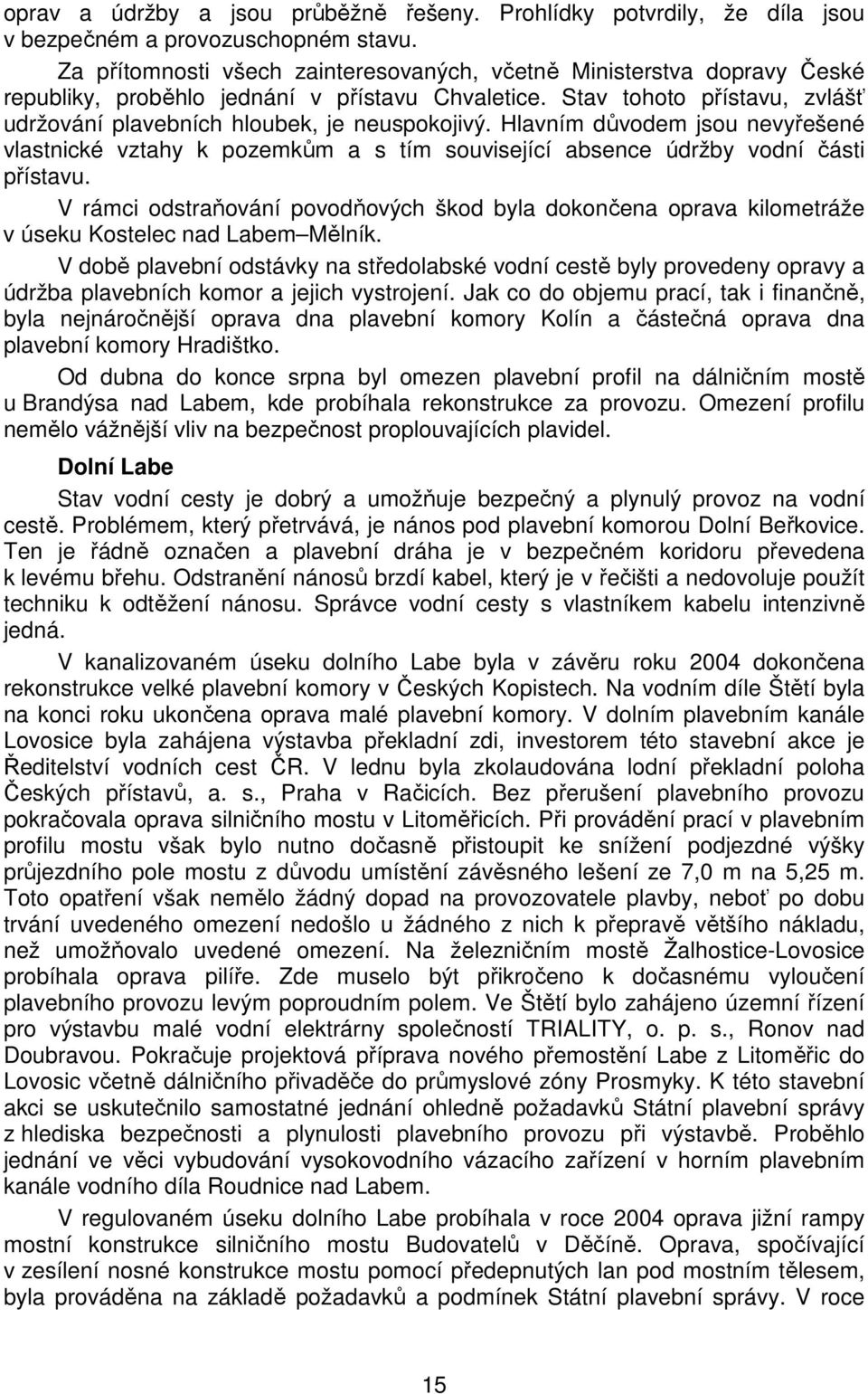 Hlavním důvodem jsou nevyřešené vlastnické vztahy k pozemkům a s tím související absence údržby vodní části přístavu.