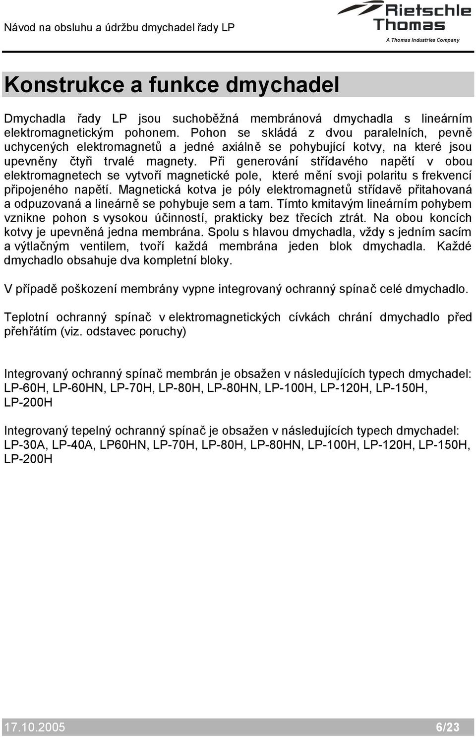 Při generování střídavého napětí v obou elektromagnetech se vytvoří magnetické pole, které mění svoji polaritu s frekvencí připojeného napětí.