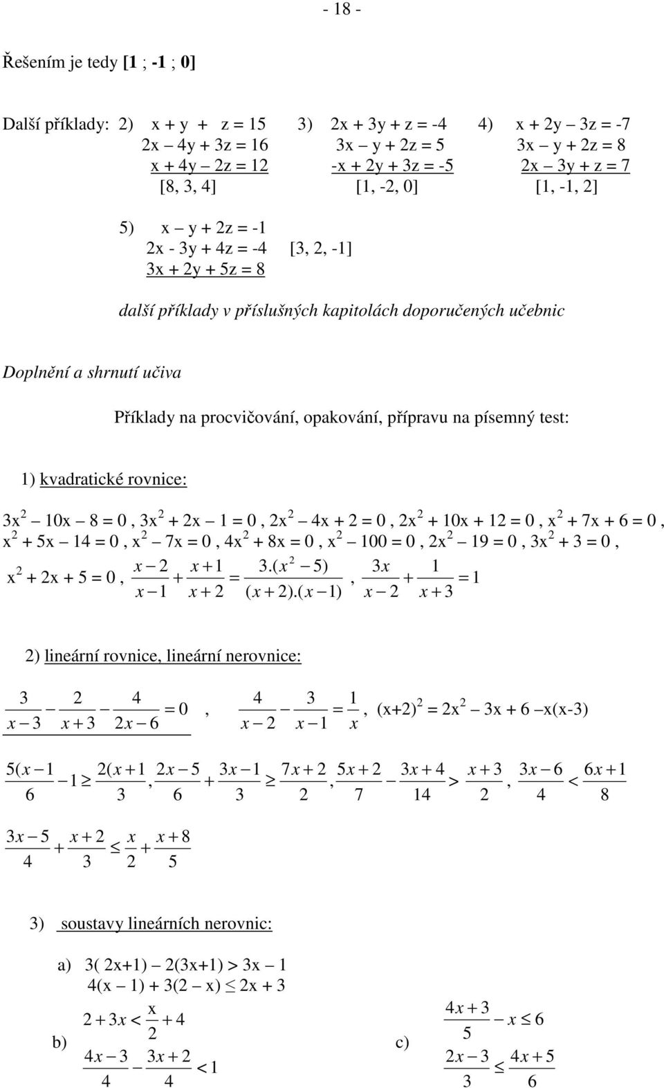 opkování příprvu n písemný test: ) kvdrtické rovnice: 0 8 0 0 0 0 0 7 0 0 7 0 8 0 00 0 9 0 0 0 ) )( ( ) ( )