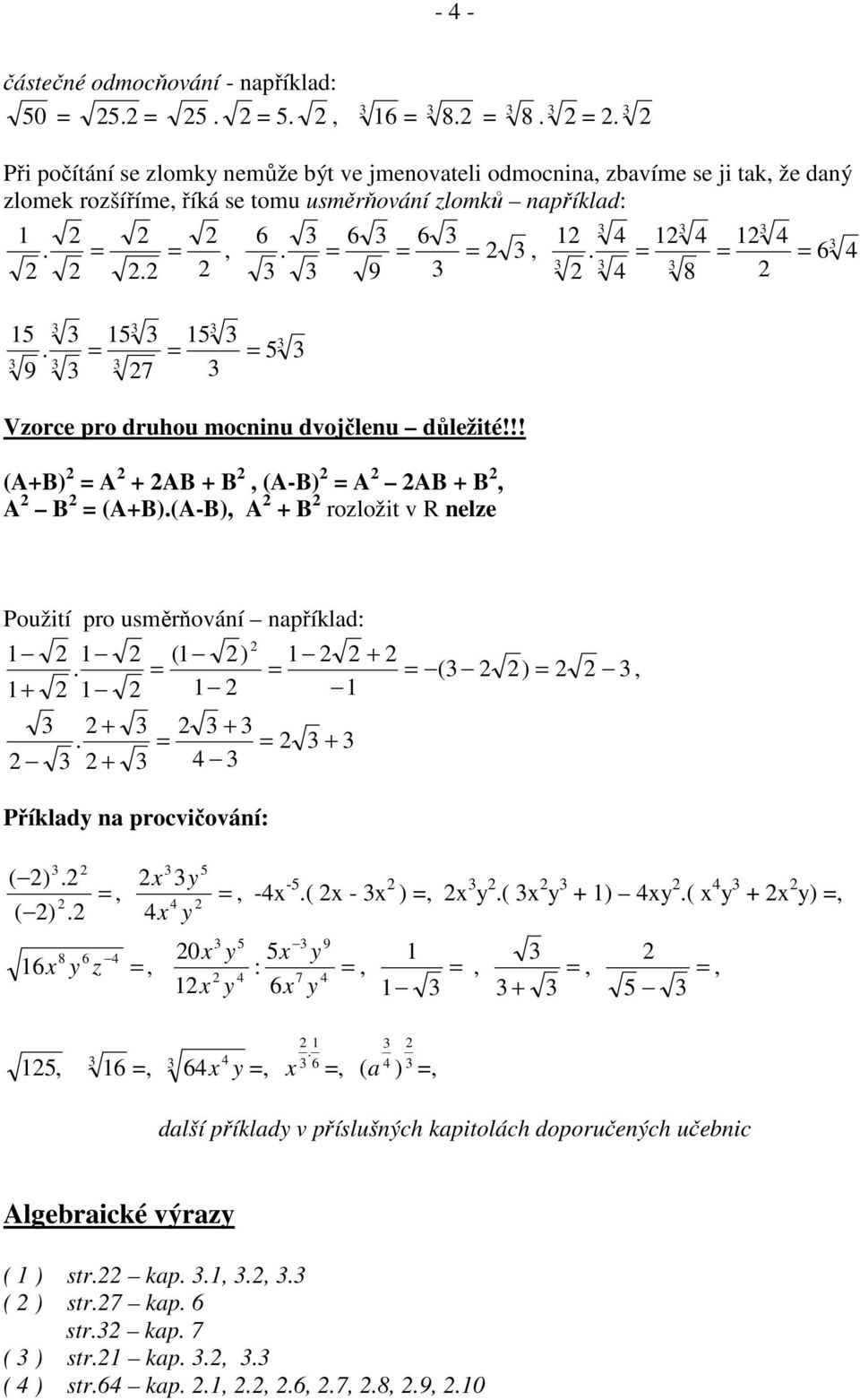 !! (AB) A AB B (A-B) A AB B A B (AB)(A-B) A B rozložit v R nelze Použití pro usměrňování npříkld: ( ) Příkld n procvičování: ( ) ( ) (