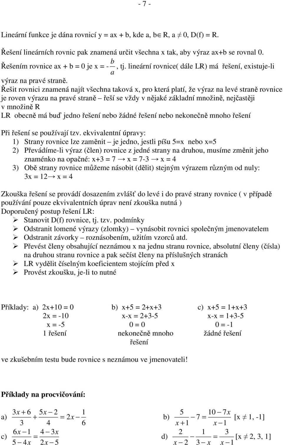 LR obecně má buď jedno řešení nebo žádné řešení nebo nekonečně mnoho řešení Při řešení se používjí tzv ekvivlentní úprv: ) Strn rovnice lze změnit je jedno jestli píšu nebo ) Převádíme-li výrz (člen)