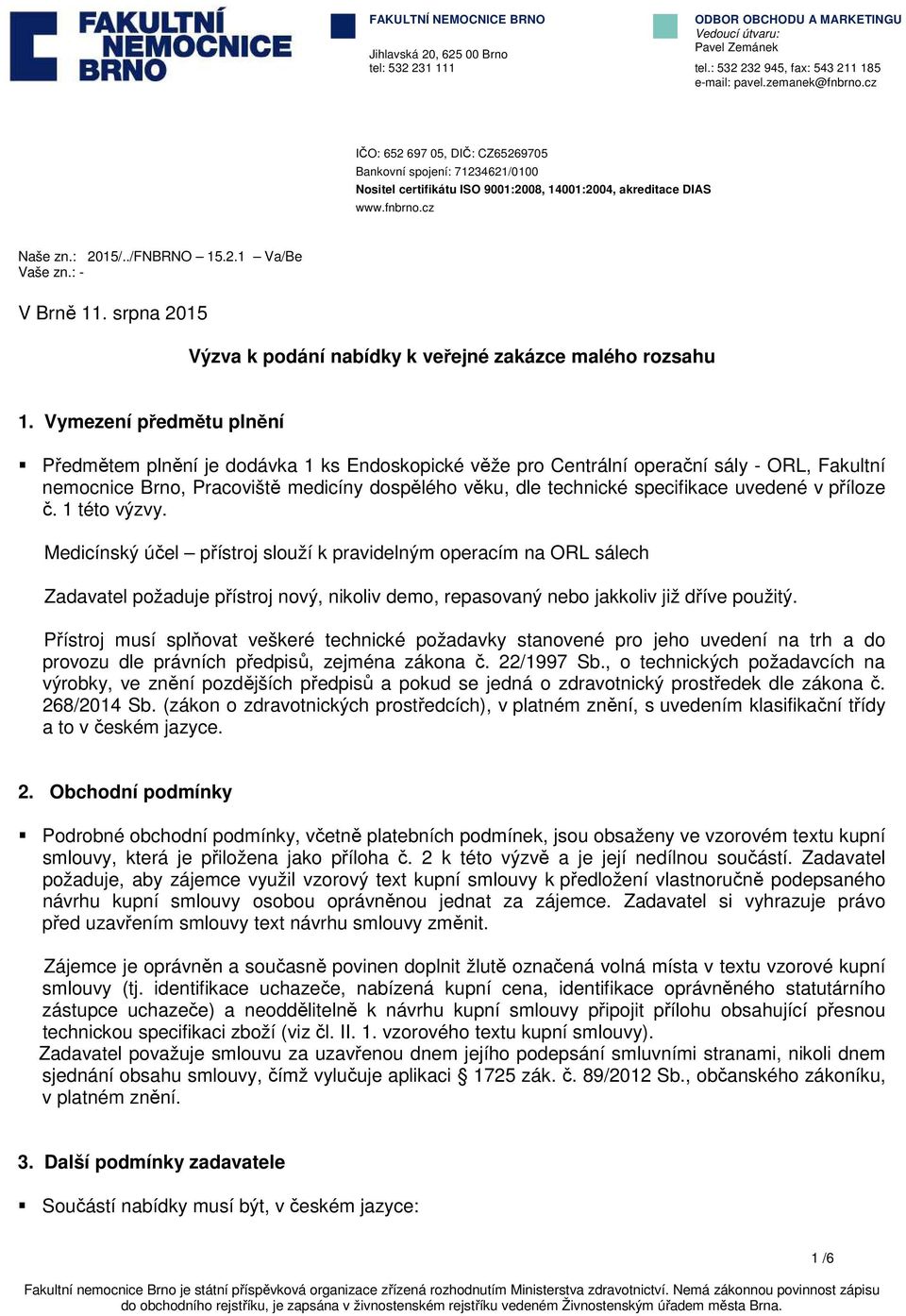 : - V Brně 11. srpna 2015 Výzva k podání nabídky k veřejné zakázce malého rozsahu 1.