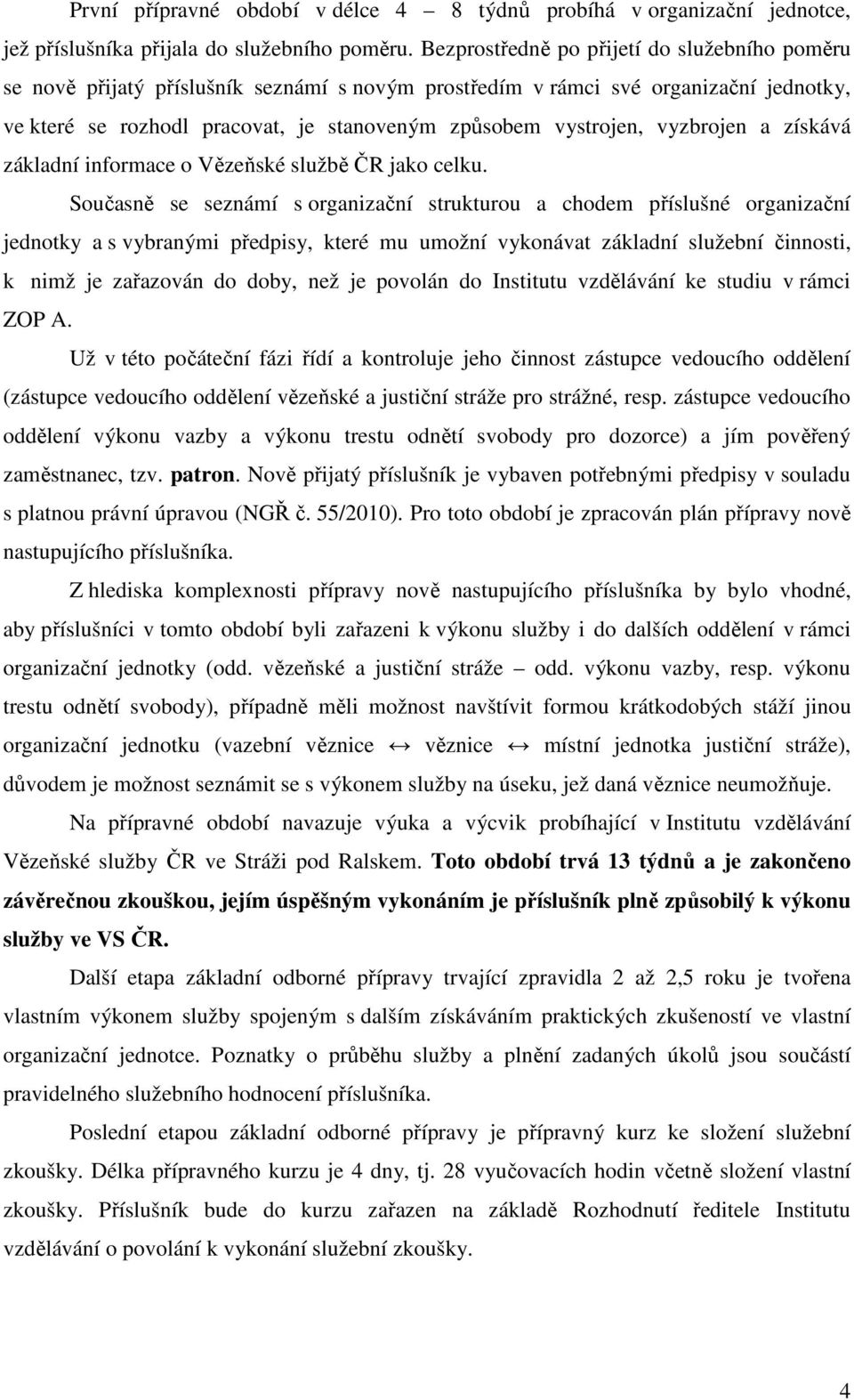 vyzbrojen a získává základní informace o Vězeňské službě ČR jako celku.