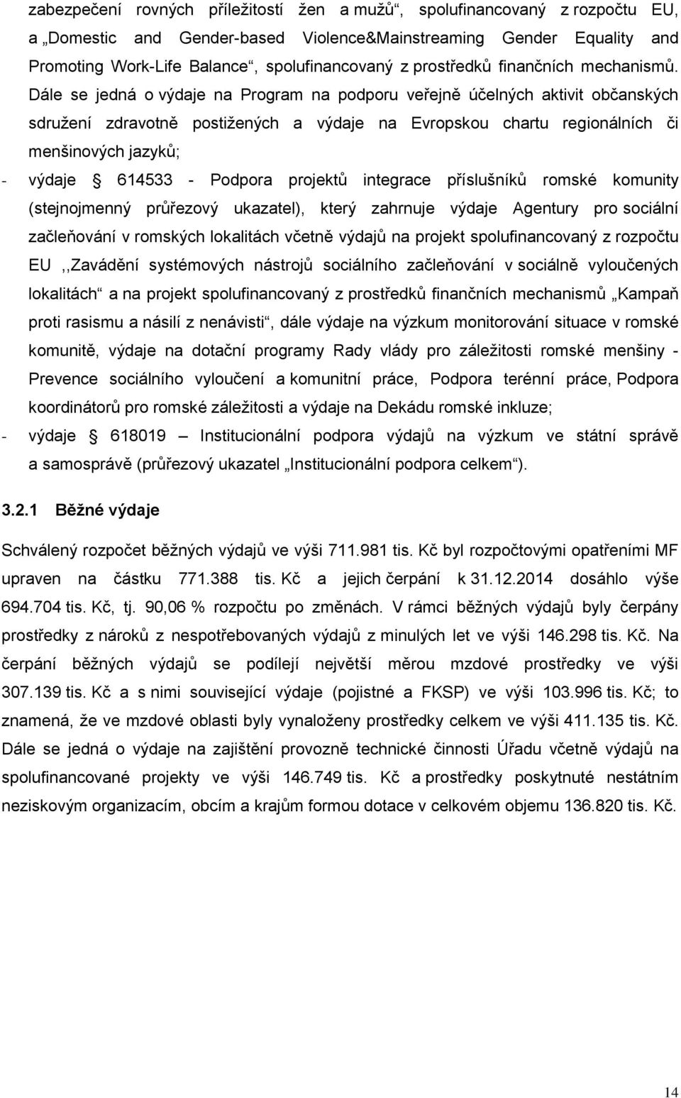 Dále se jedná o výdaje na Program na podporu veřejně účelných aktivit občanských sdružení zdravotně postižených a výdaje na Evropskou chartu regionálních či menšinových jazyků; - výdaje 614533 -