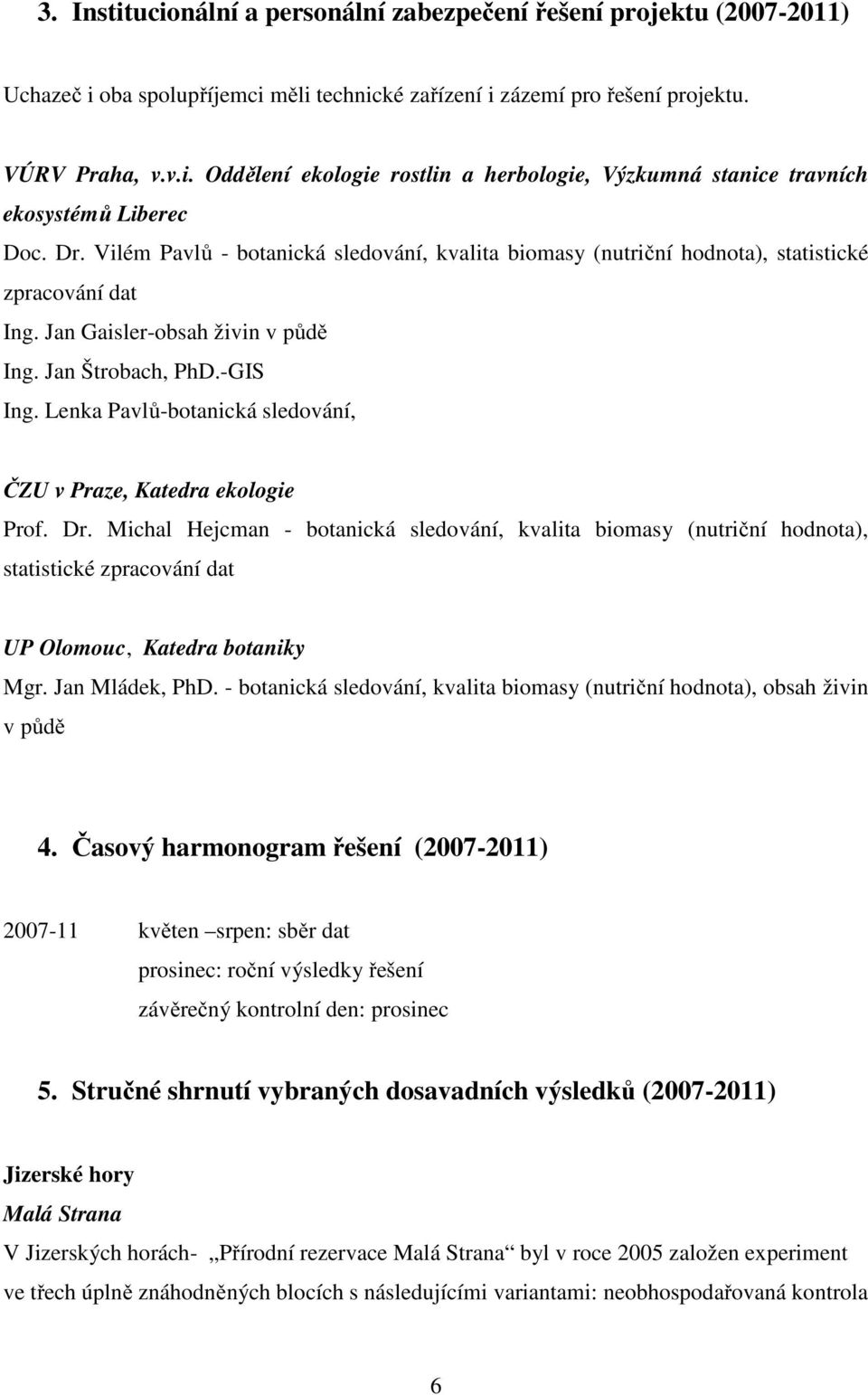 Lenka Pavlů-botanická sledování, ČZU v Praze, Katedra ekologie Prof. Dr.