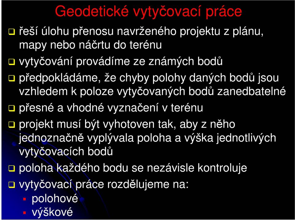 zanedbatelné přesné a vhodné vyznačení v terénu projekt musí být vyhotoven tak, aby z něho jednoznačně vyplývala